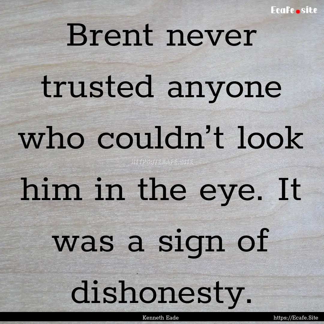 Brent never trusted anyone who couldn’t.... : Quote by Kenneth Eade