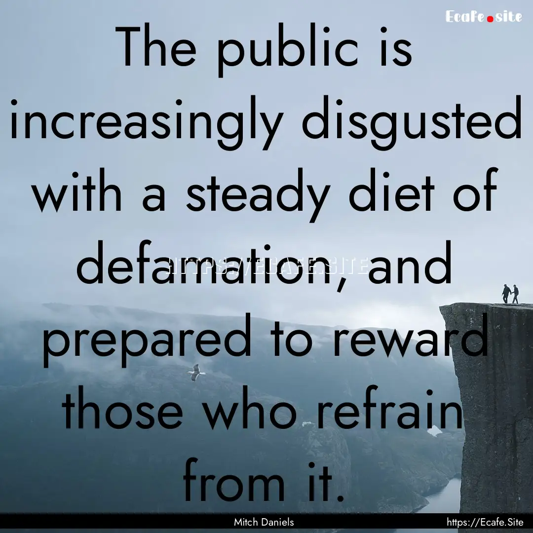 The public is increasingly disgusted with.... : Quote by Mitch Daniels