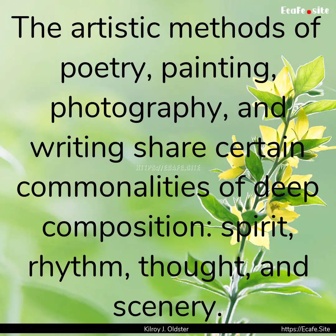 The artistic methods of poetry, painting,.... : Quote by Kilroy J. Oldster