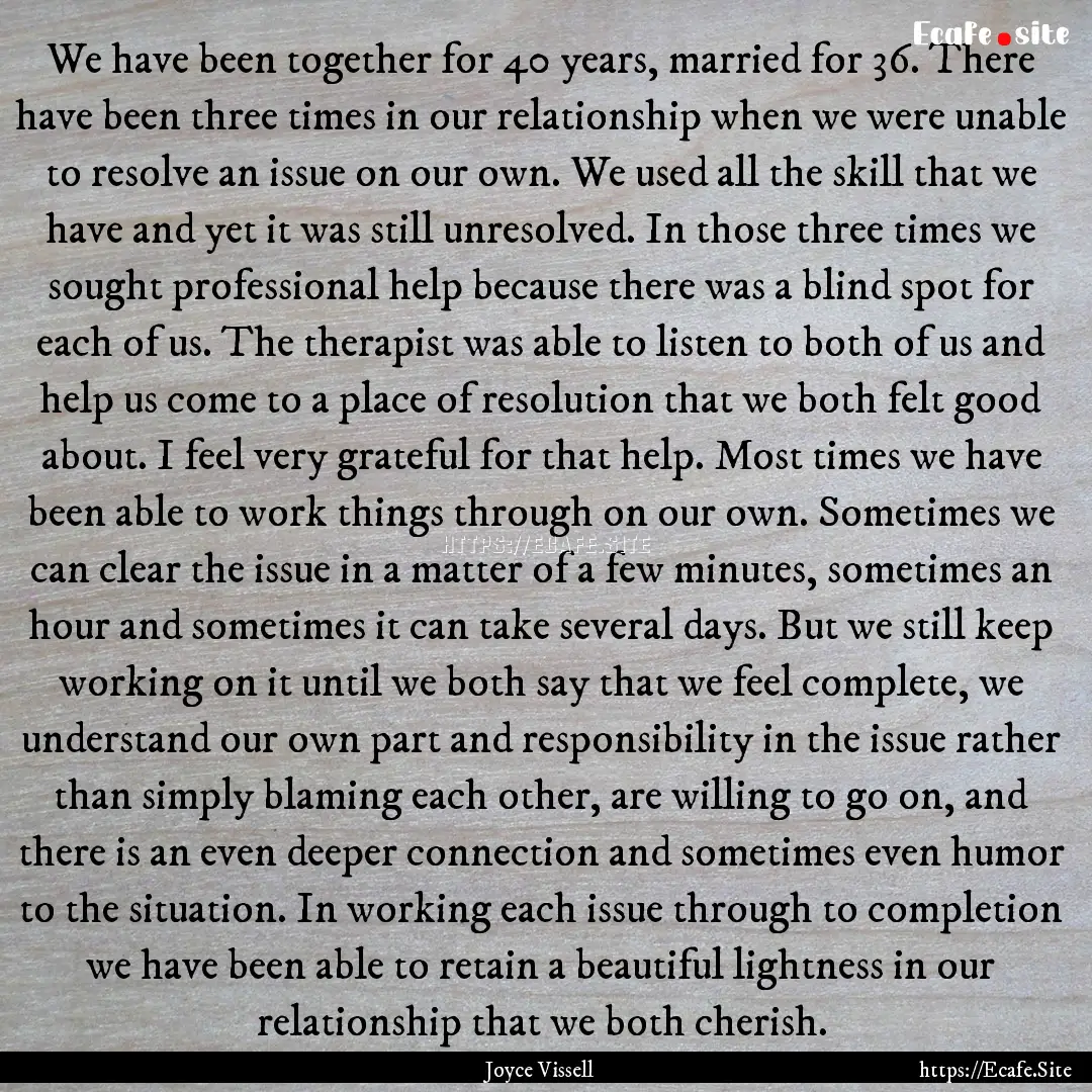 We have been together for 40 years, married.... : Quote by Joyce Vissell