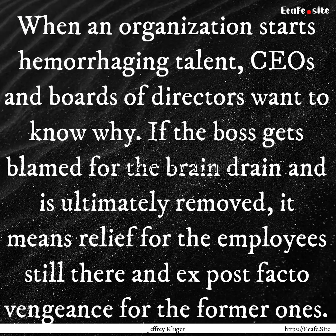 When an organization starts hemorrhaging.... : Quote by Jeffrey Kluger