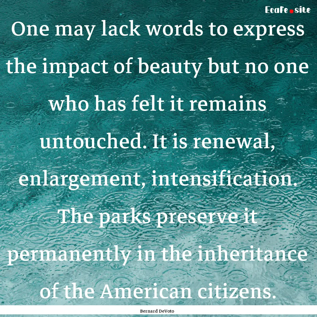 One may lack words to express the impact.... : Quote by Bernard DeVoto