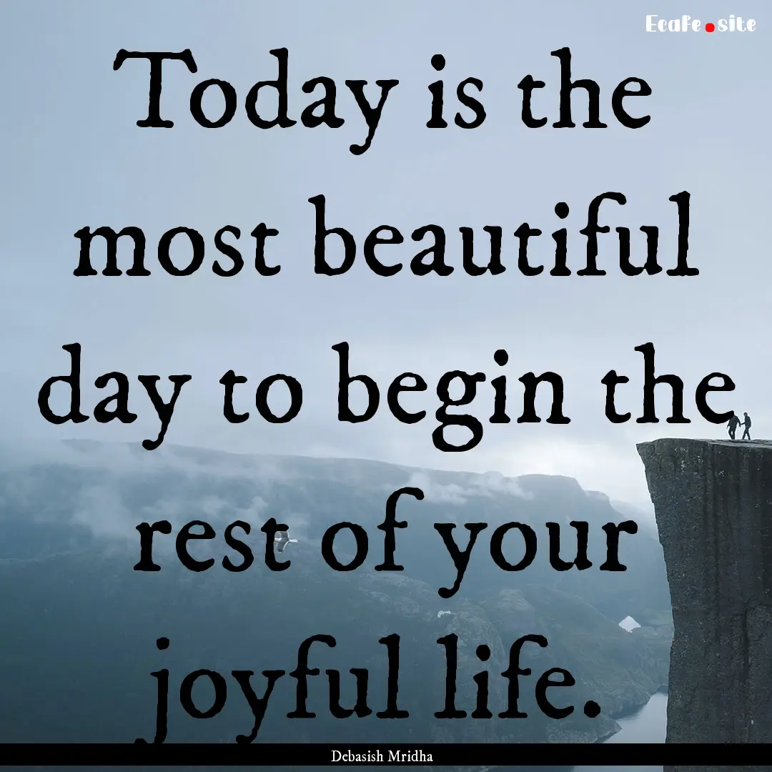 Today is the most beautiful day to begin.... : Quote by Debasish Mridha