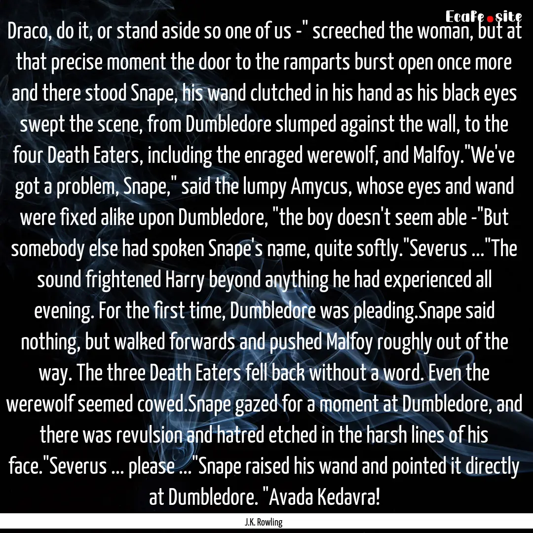 Draco, do it, or stand aside so one of us.... : Quote by J.K. Rowling