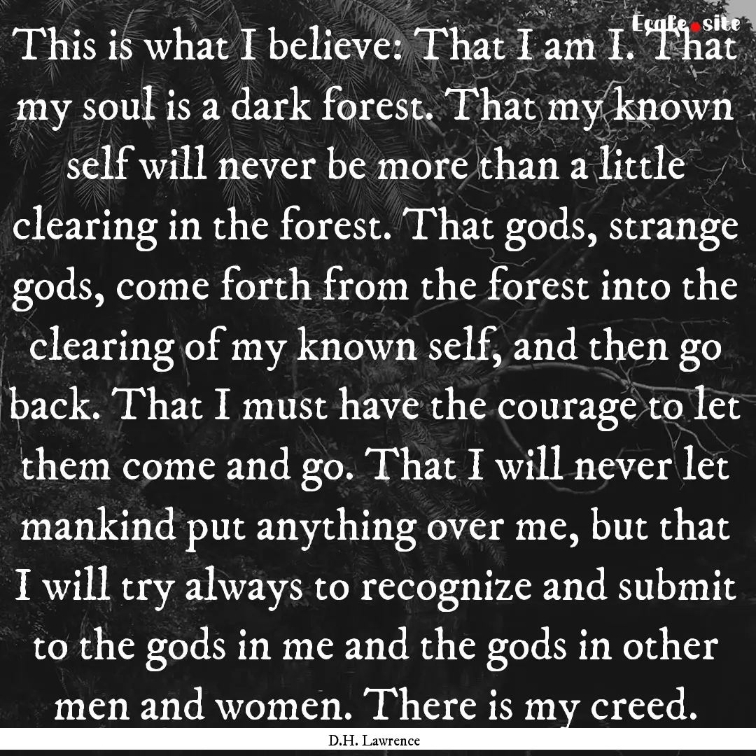 This is what I believe: That I am I. That.... : Quote by D.H. Lawrence