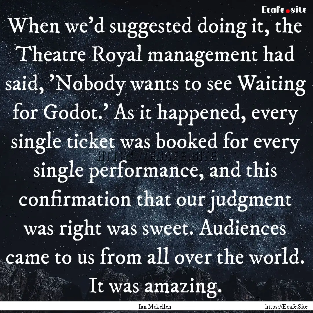 When we'd suggested doing it, the Theatre.... : Quote by Ian Mckellen