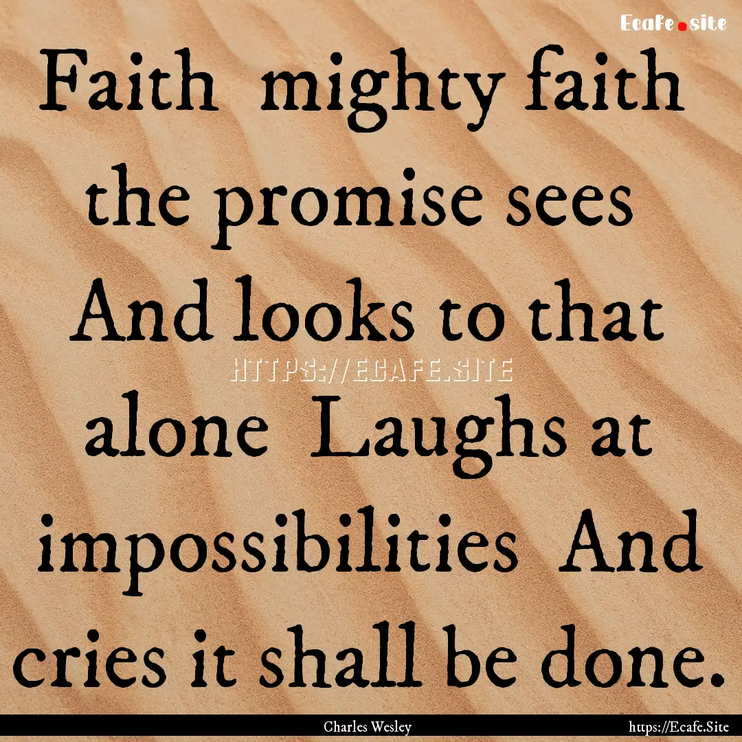 Faith mighty faith the promise sees And.... : Quote by Charles Wesley