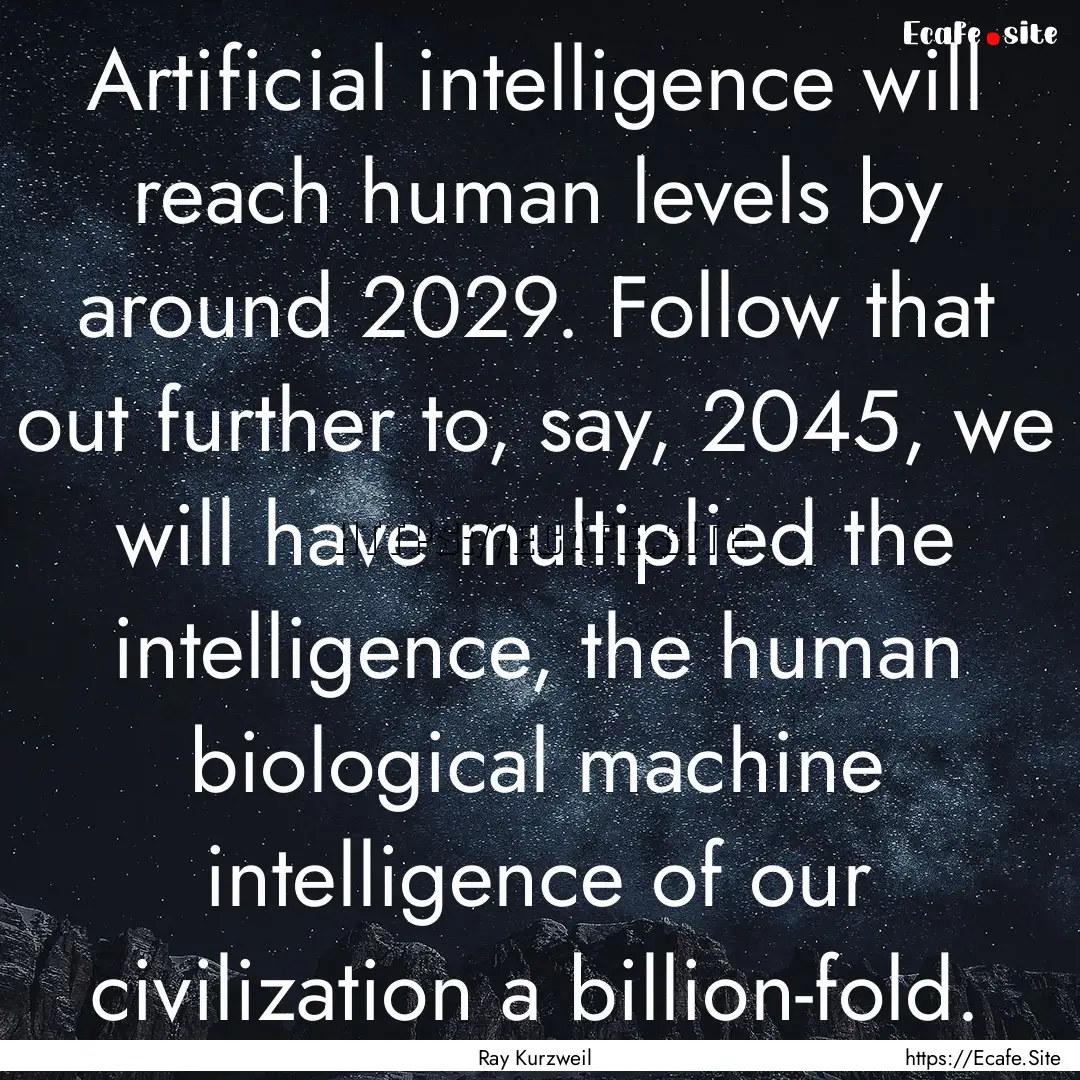 Artificial intelligence will reach human.... : Quote by Ray Kurzweil