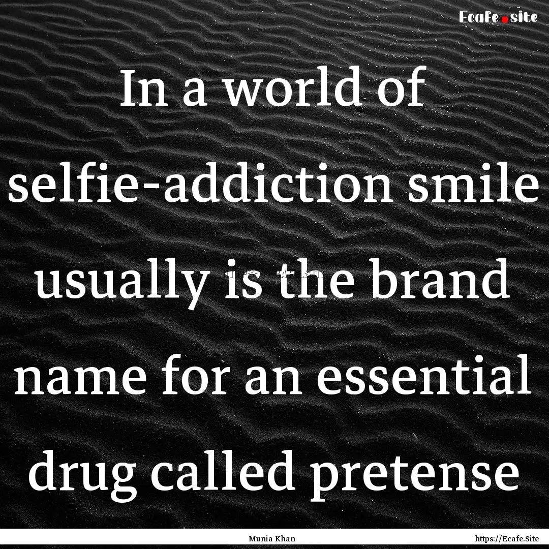 In a world of selfie-addiction smile usually.... : Quote by Munia Khan