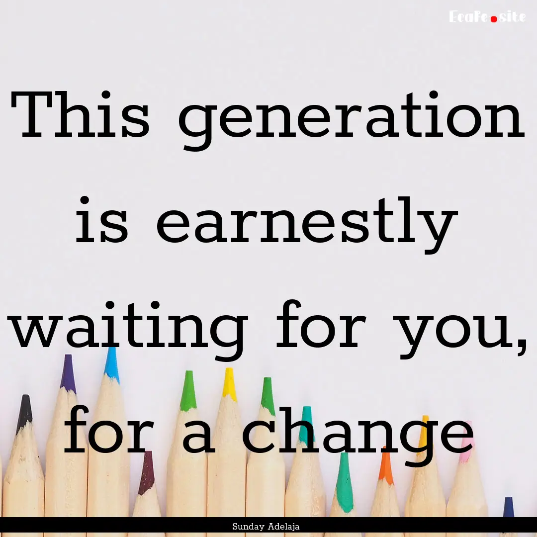 This generation is earnestly waiting for.... : Quote by Sunday Adelaja