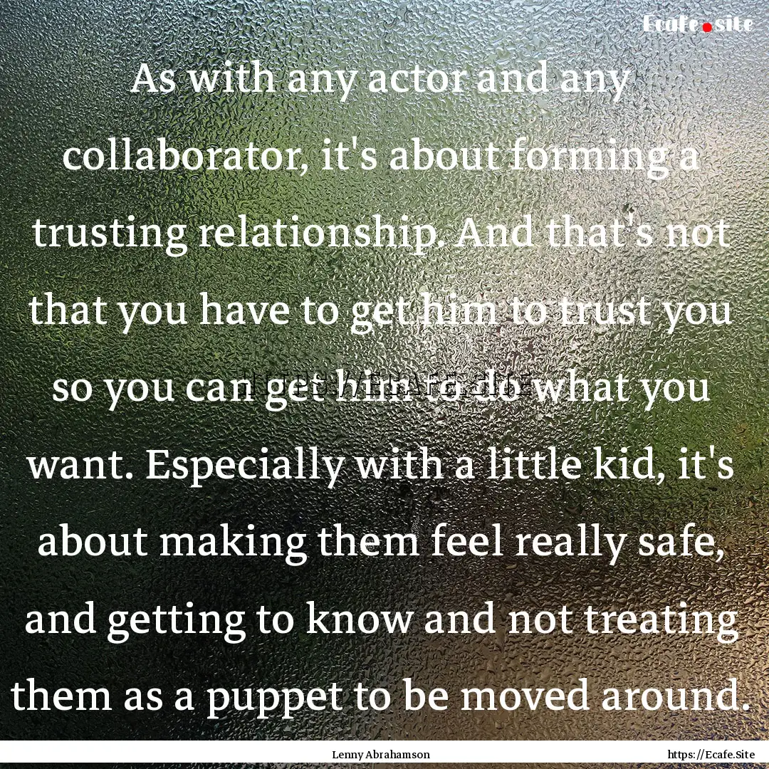 As with any actor and any collaborator, it's.... : Quote by Lenny Abrahamson