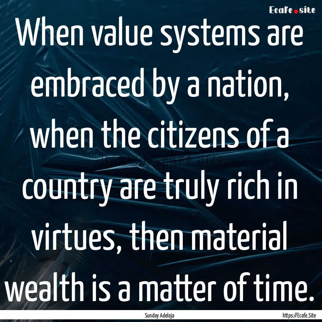 When value systems are embraced by a nation,.... : Quote by Sunday Adelaja