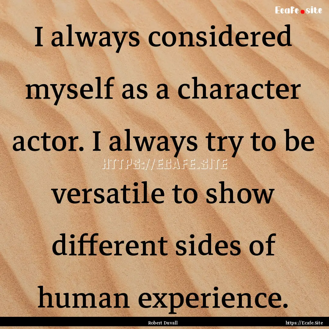 I always considered myself as a character.... : Quote by Robert Duvall