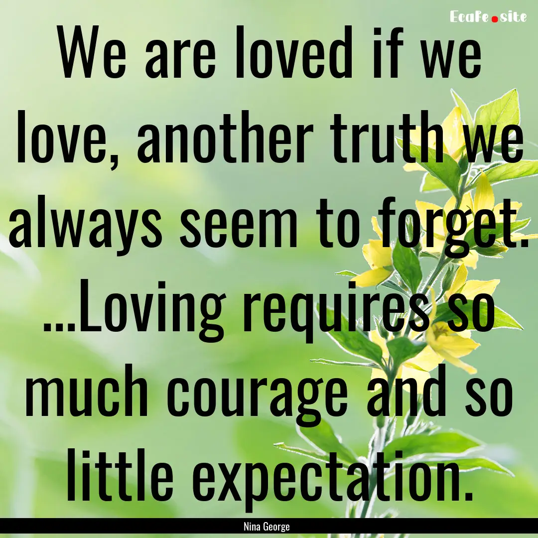 We are loved if we love, another truth we.... : Quote by Nina George