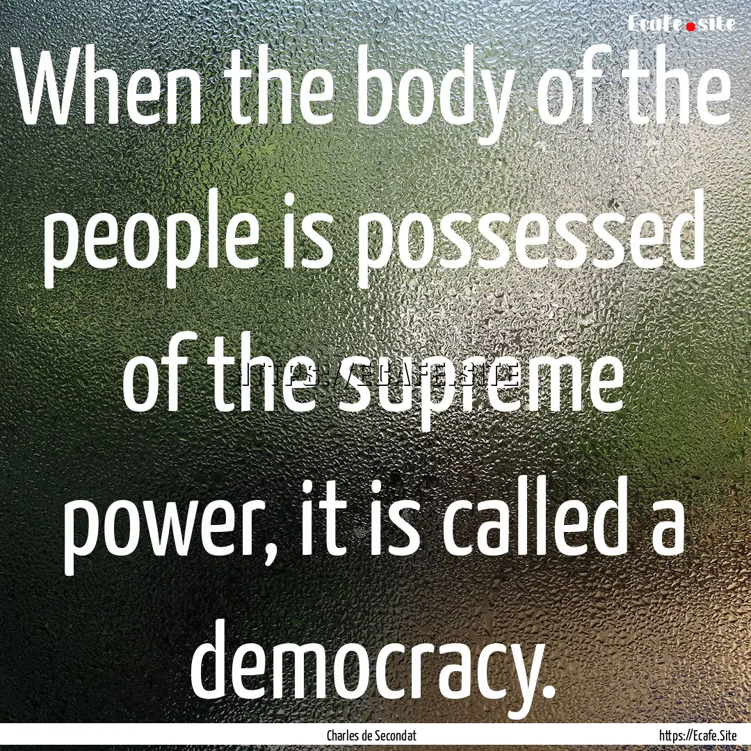 When the body of the people is possessed.... : Quote by Charles de Secondat