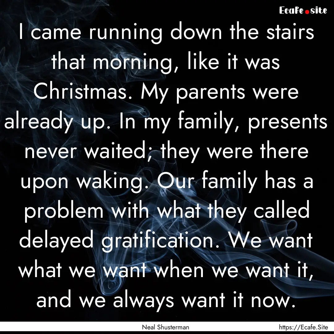 I came running down the stairs that morning,.... : Quote by Neal Shusterman