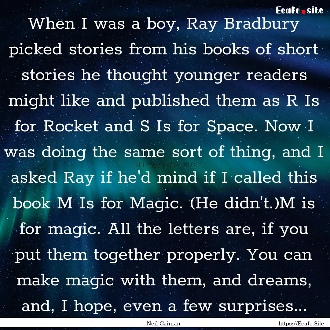 When I was a boy, Ray Bradbury picked stories.... : Quote by Neil Gaiman