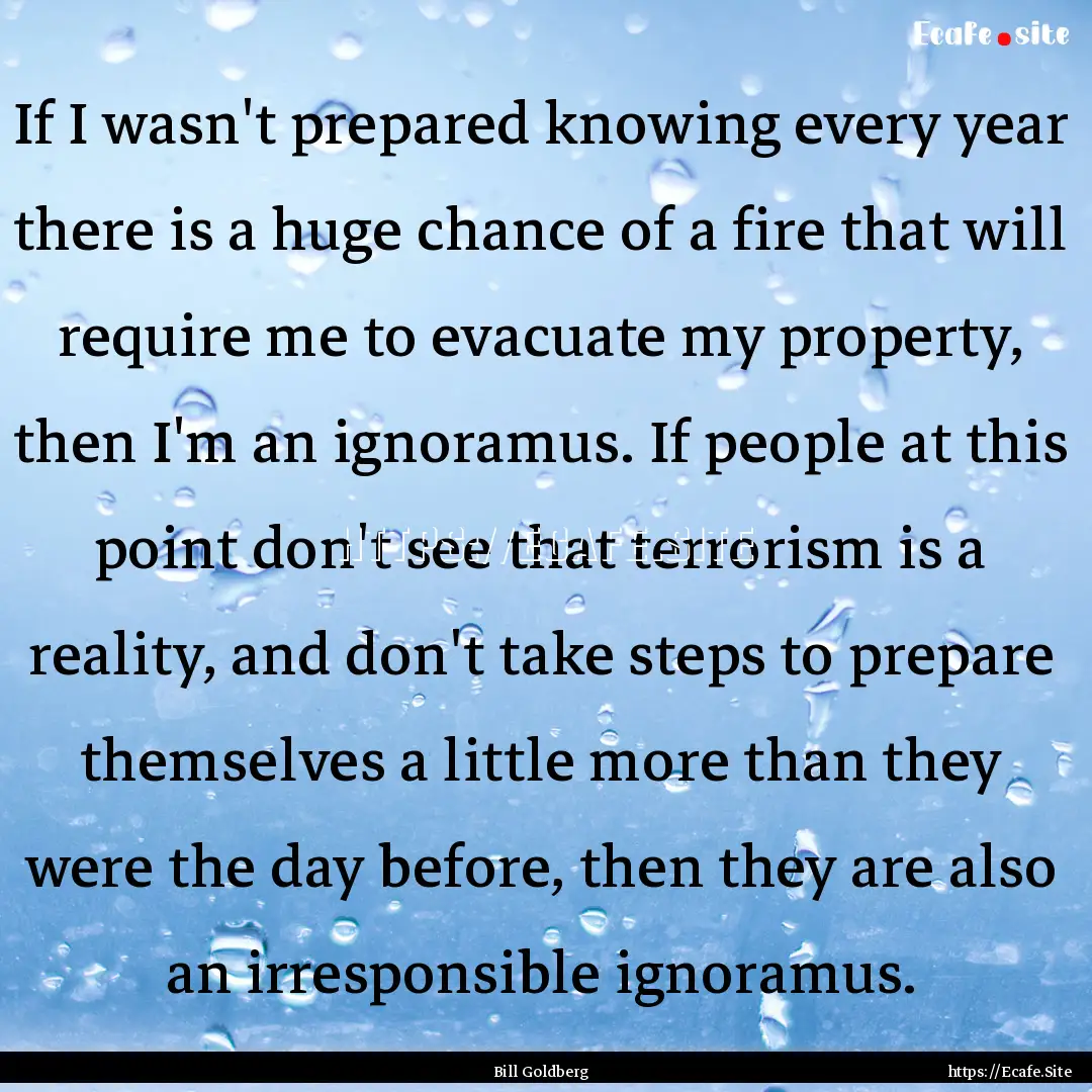 If I wasn't prepared knowing every year there.... : Quote by Bill Goldberg