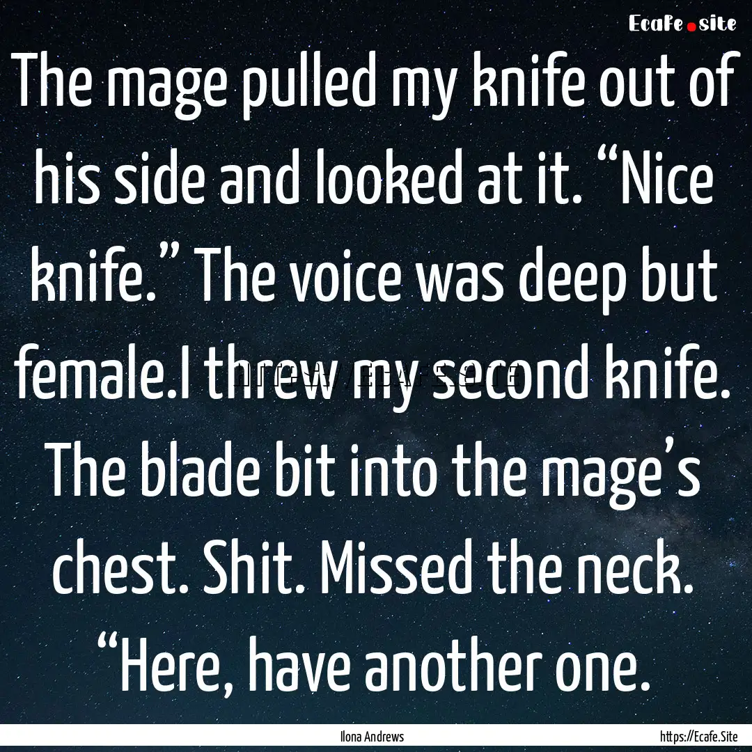 The mage pulled my knife out of his side.... : Quote by Ilona Andrews