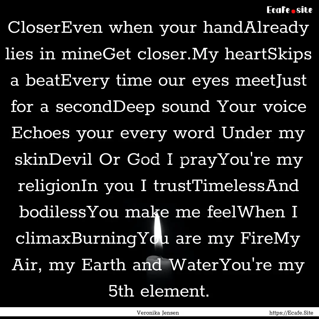 CloserEven when your handAlready lies in.... : Quote by Veronika Jensen