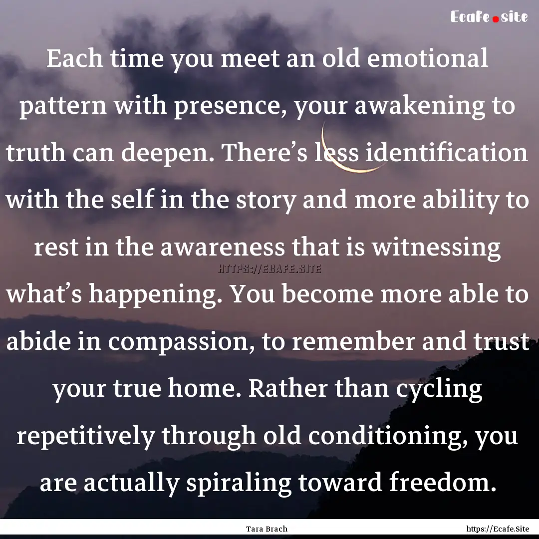 Each time you meet an old emotional pattern.... : Quote by Tara Brach