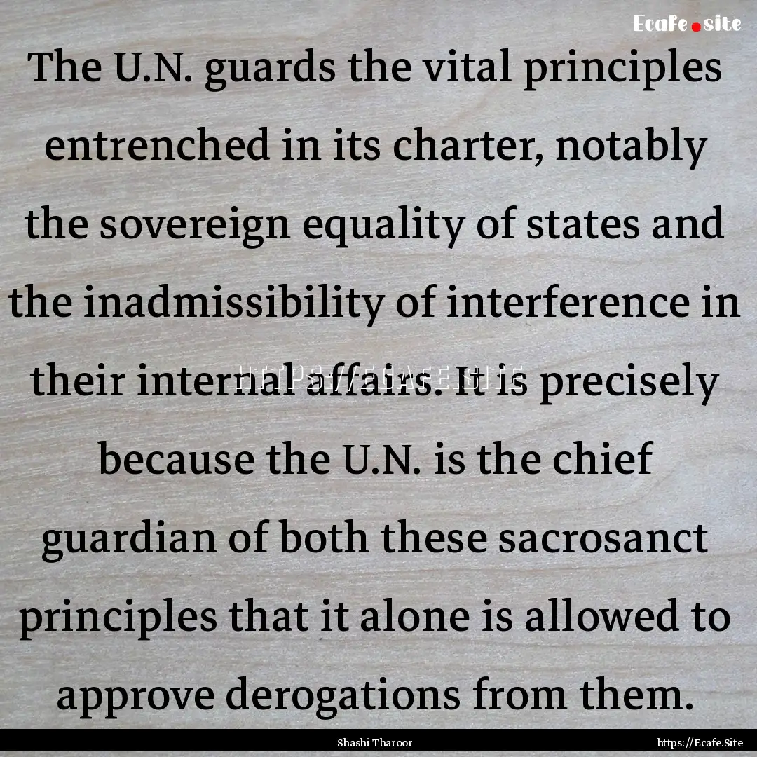 The U.N. guards the vital principles entrenched.... : Quote by Shashi Tharoor