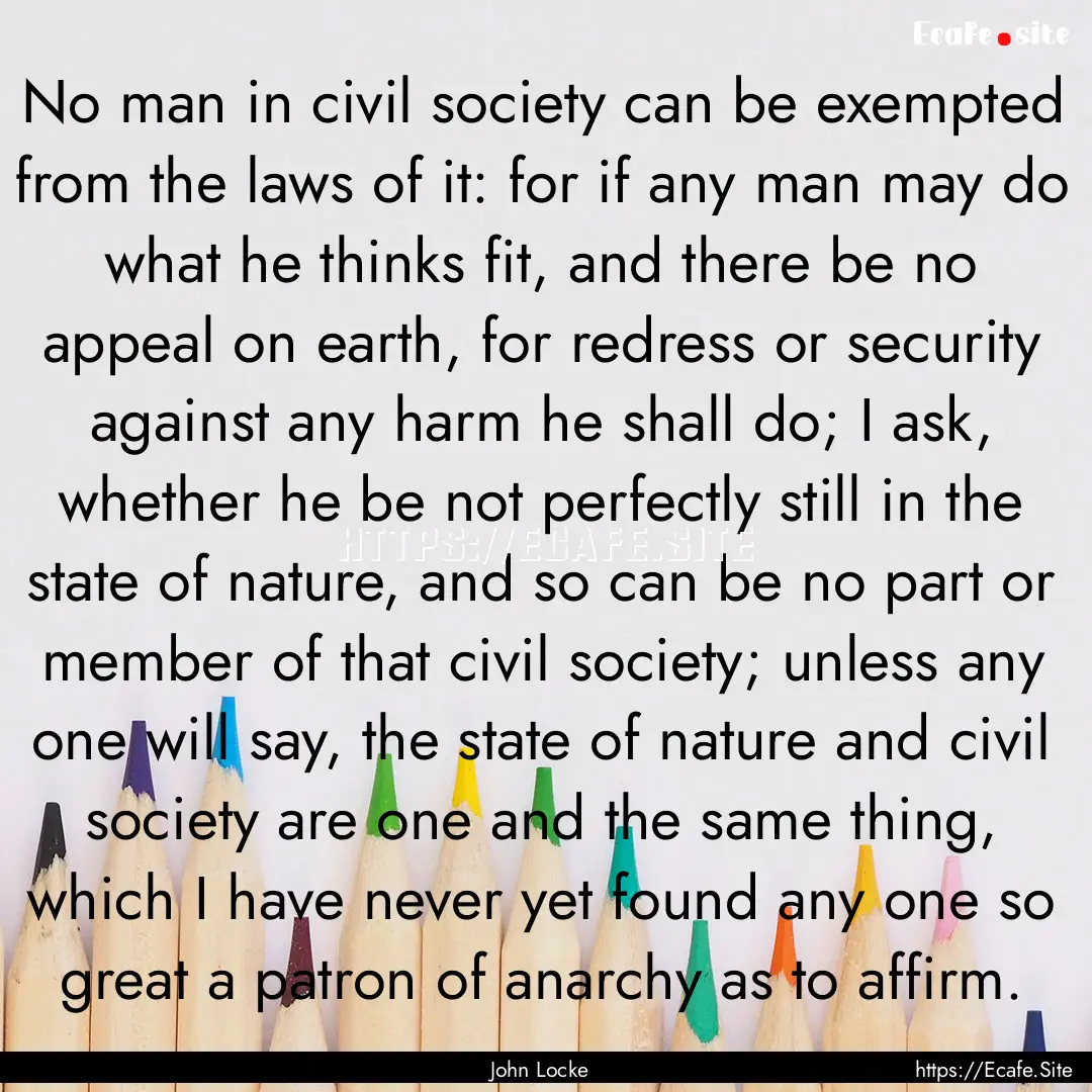 No man in civil society can be exempted from.... : Quote by John Locke