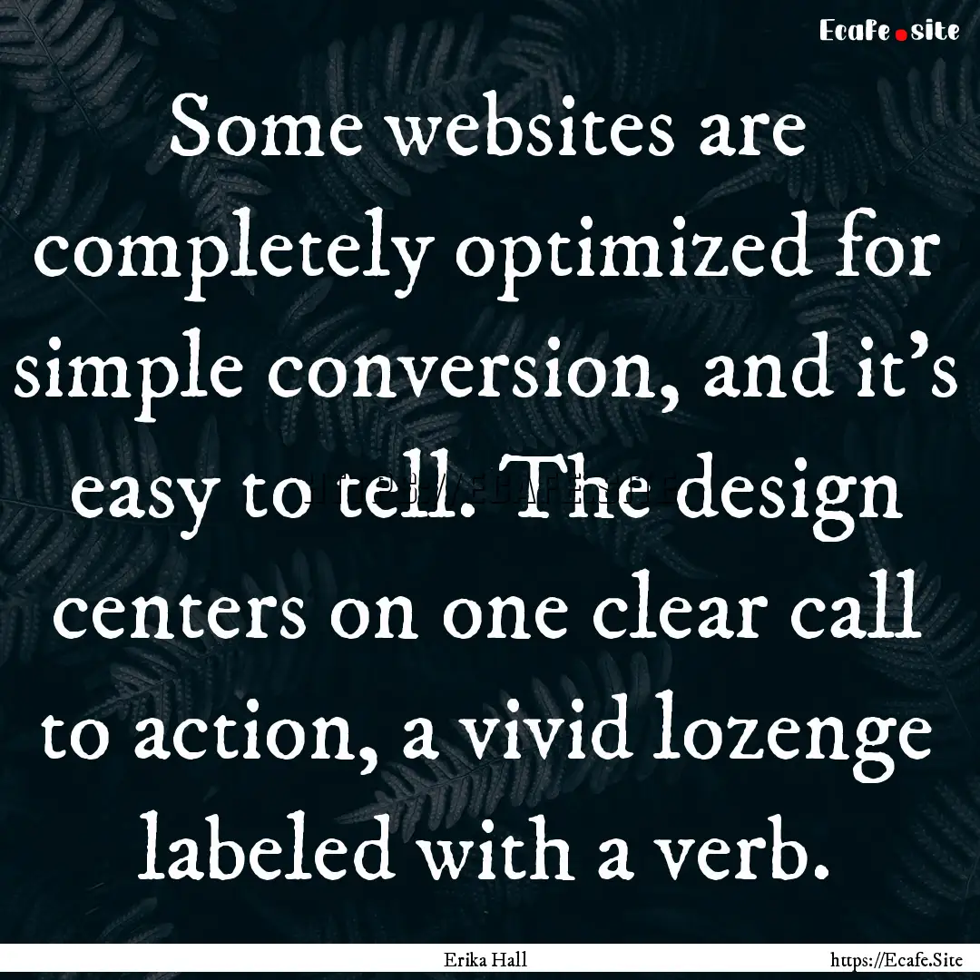 Some websites are completely optimized for.... : Quote by Erika Hall