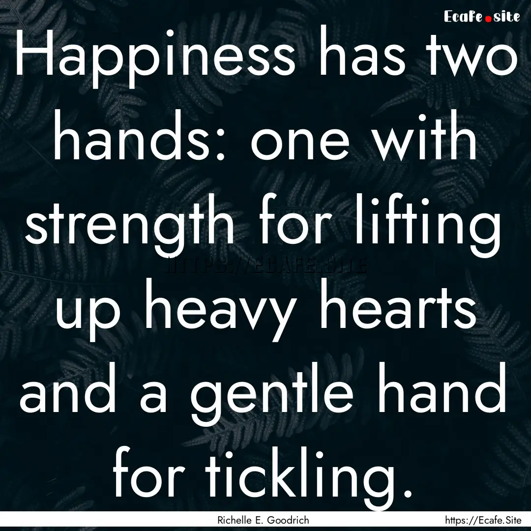 Happiness has two hands: one with strength.... : Quote by Richelle E. Goodrich