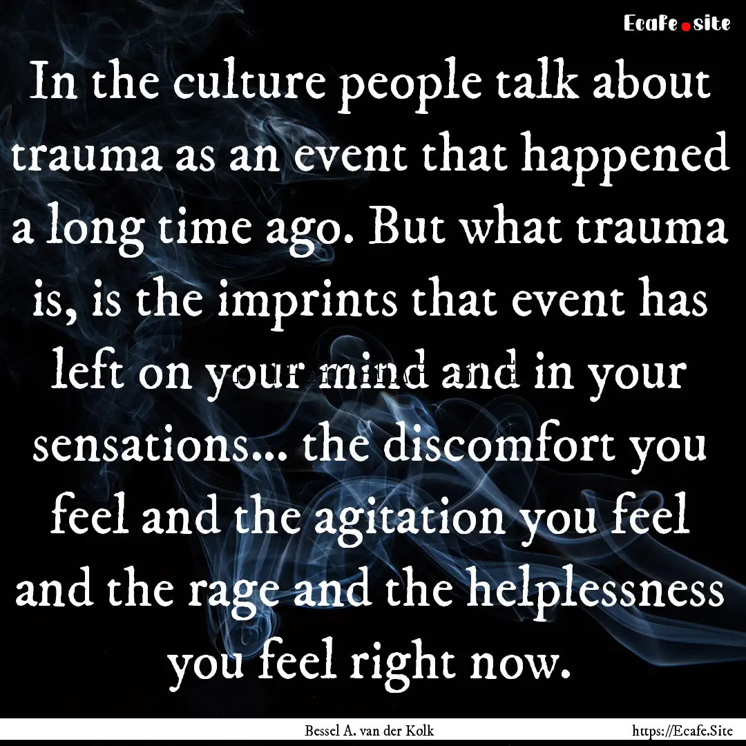 In the culture people talk about trauma as.... : Quote by Bessel A. van der Kolk