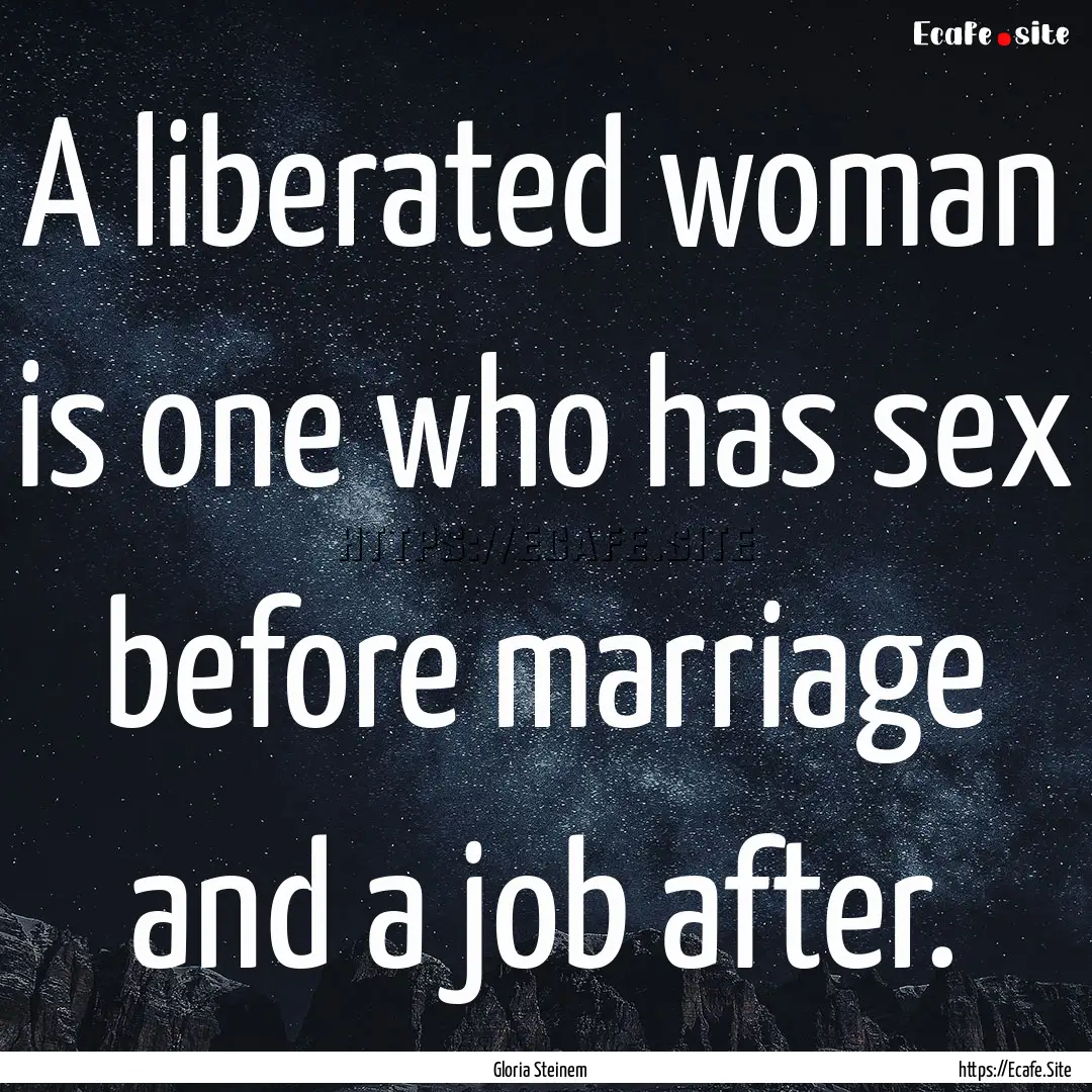 A liberated woman is one who has sex before.... : Quote by Gloria Steinem