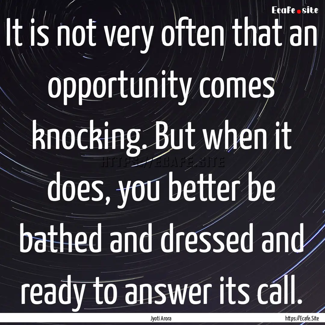 It is not very often that an opportunity.... : Quote by Jyoti Arora