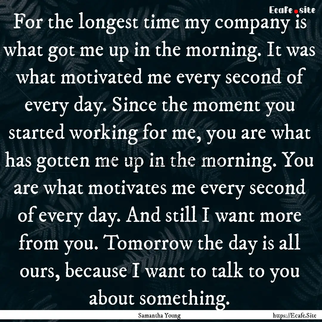 For the longest time my company is what got.... : Quote by Samantha Young