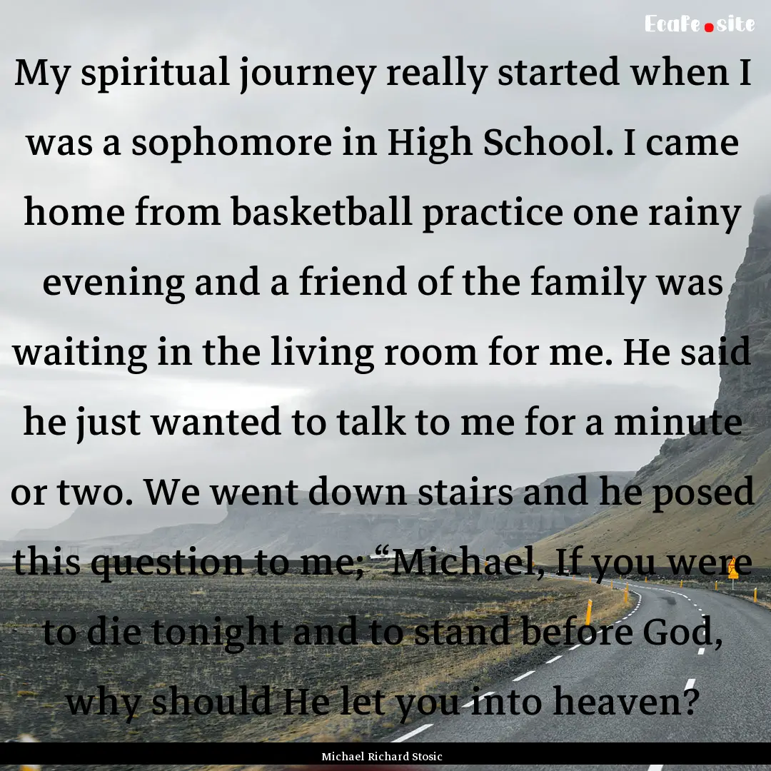 My spiritual journey really started when.... : Quote by Michael Richard Stosic