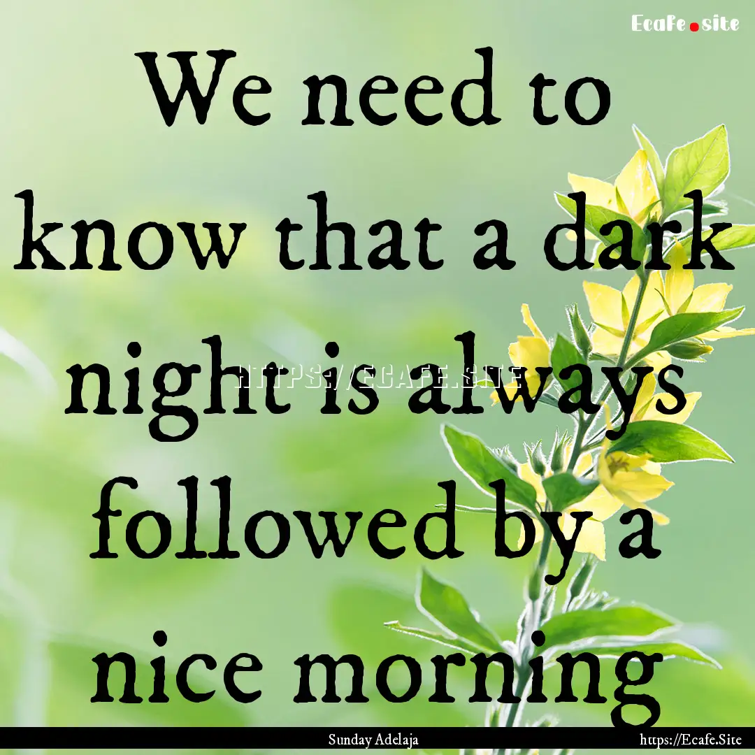 We need to know that a dark night is always.... : Quote by Sunday Adelaja