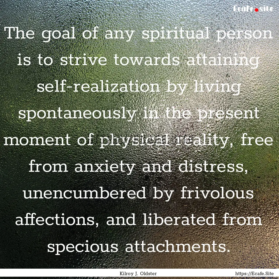 The goal of any spiritual person is to strive.... : Quote by Kilroy J. Oldster