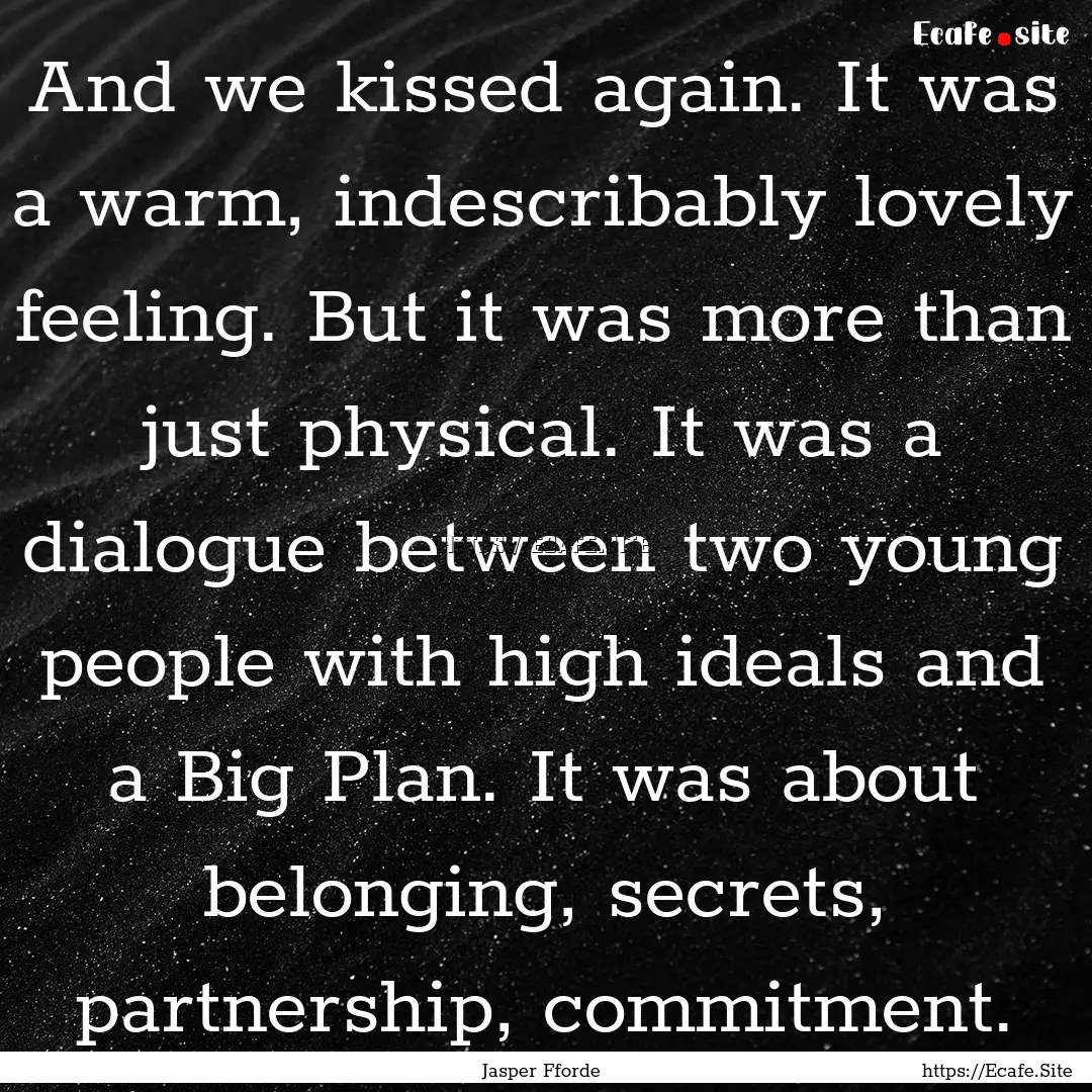 And we kissed again. It was a warm, indescribably.... : Quote by Jasper Fforde