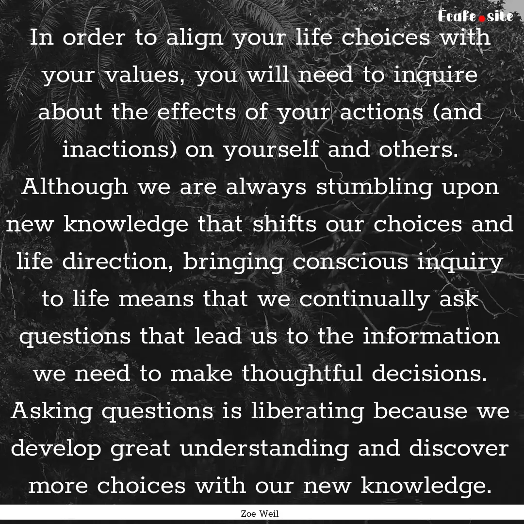 In order to align your life choices with.... : Quote by Zoe Weil