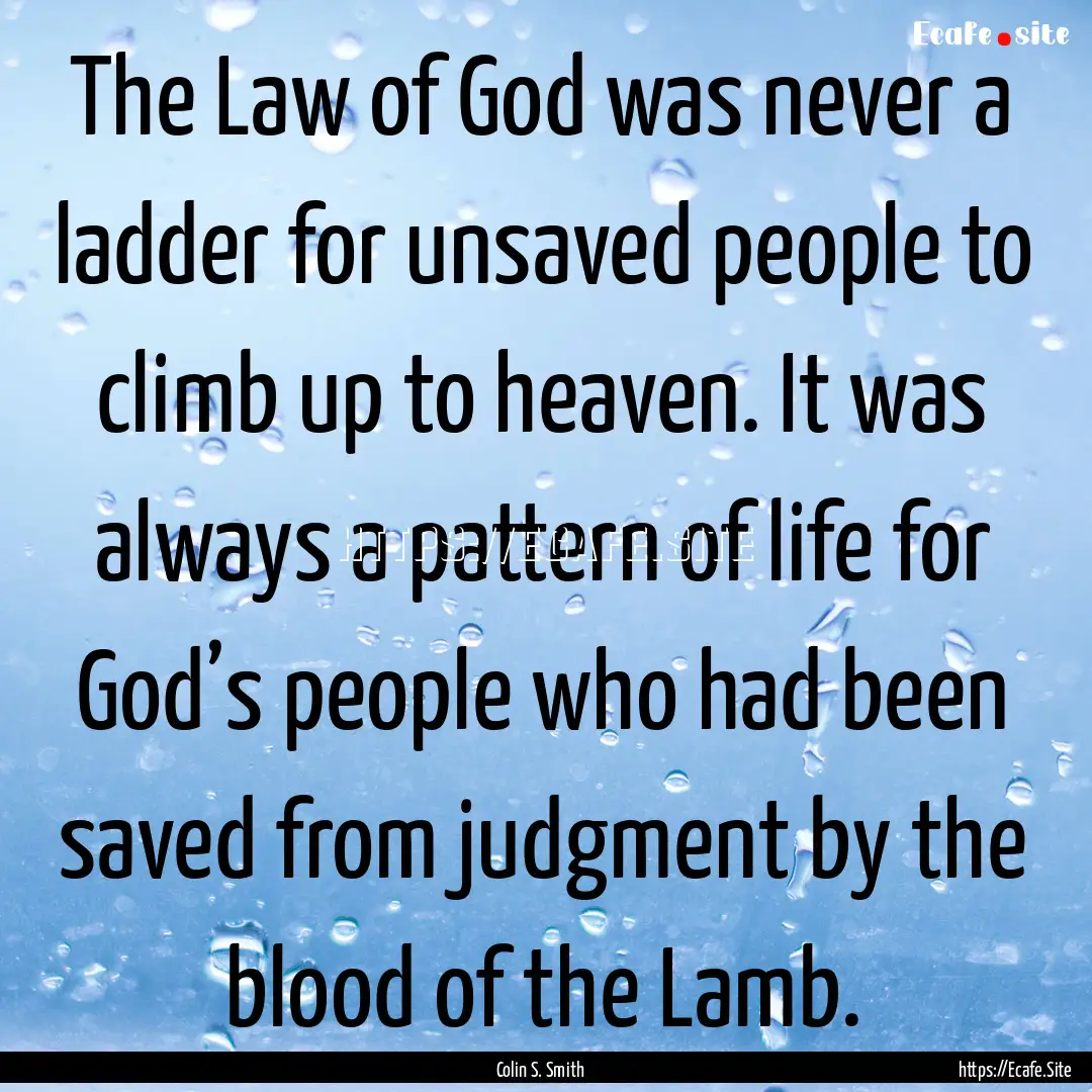 The Law of God was never a ladder for unsaved.... : Quote by Colin S. Smith