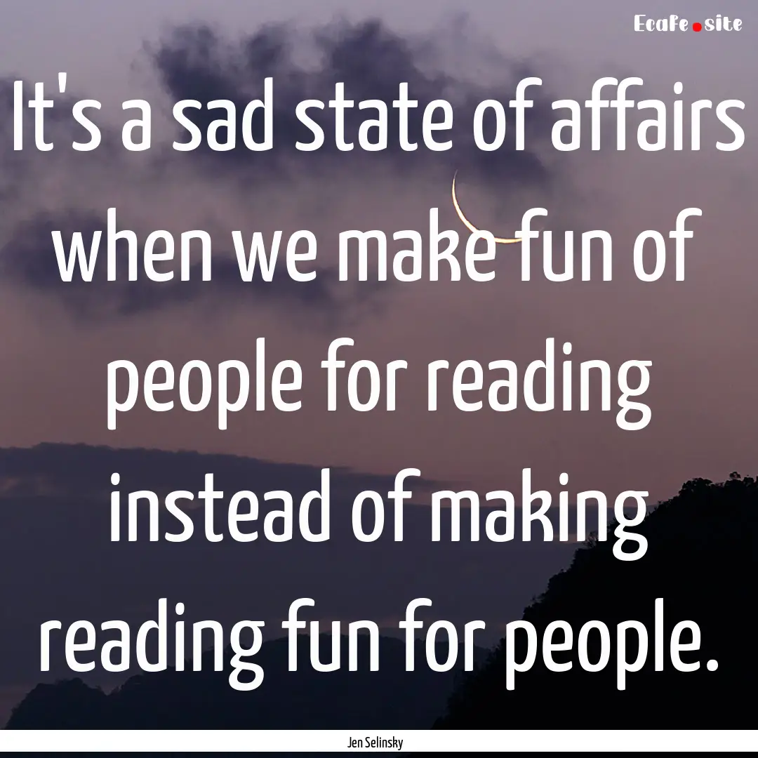 It's a sad state of affairs when we make.... : Quote by Jen Selinsky