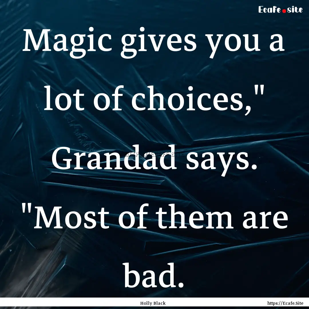 Magic gives you a lot of choices,