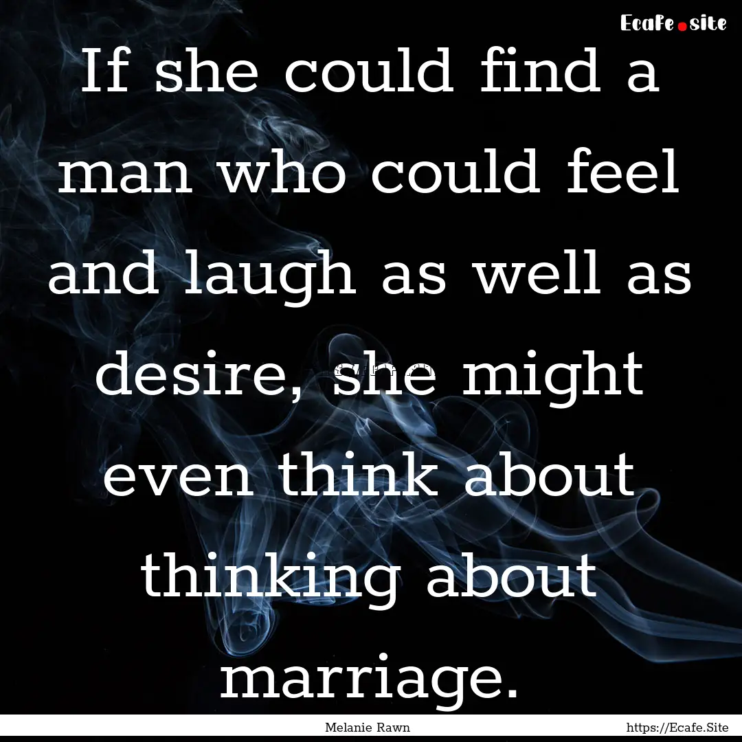 If she could find a man who could feel and.... : Quote by Melanie Rawn