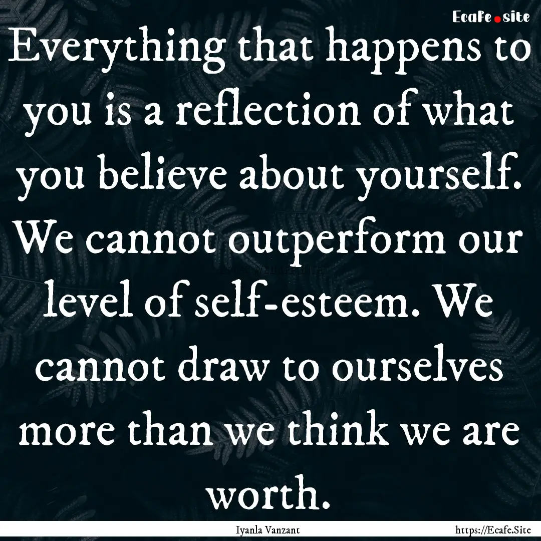 Everything that happens to you is a reflection.... : Quote by Iyanla Vanzant