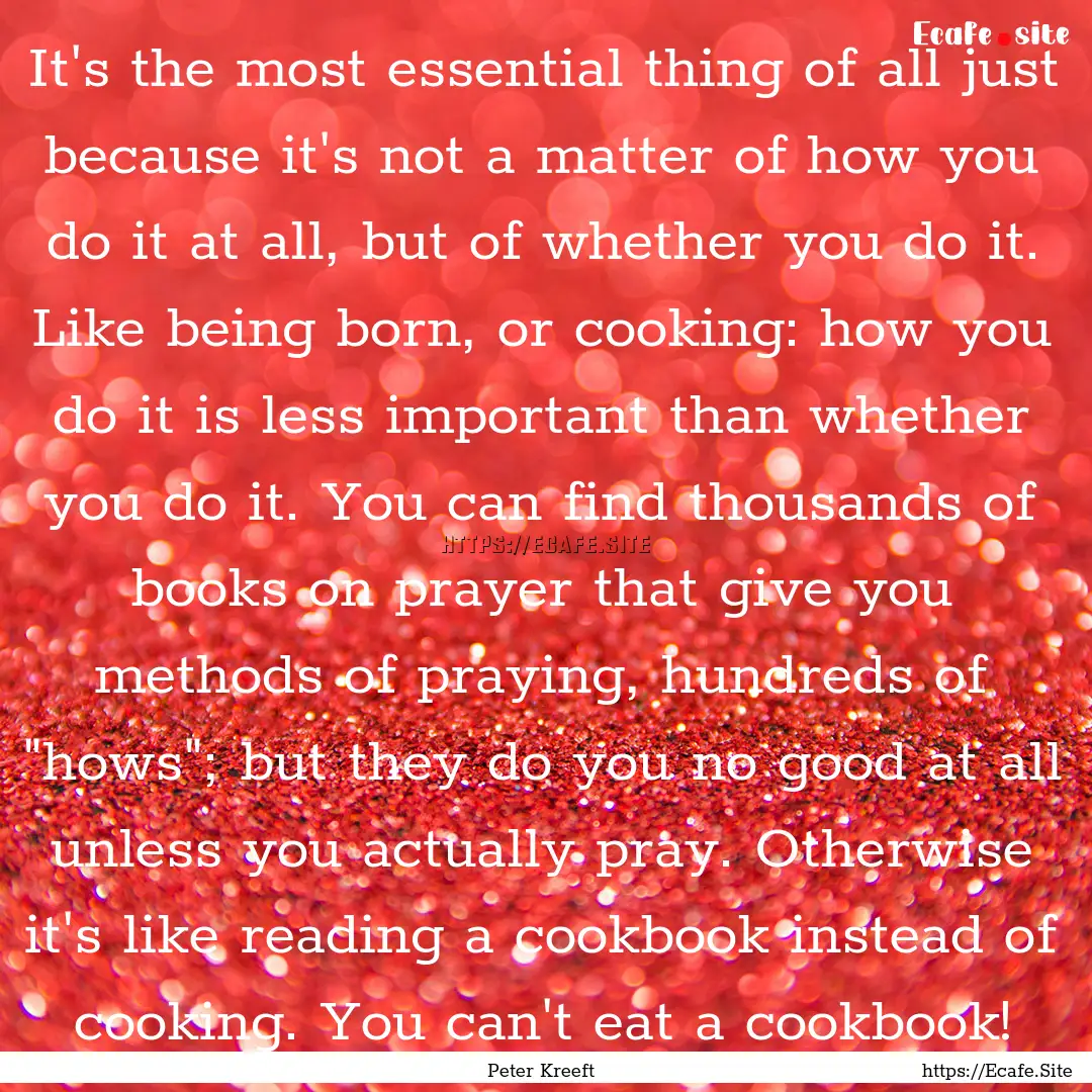 It's the most essential thing of all just.... : Quote by Peter Kreeft