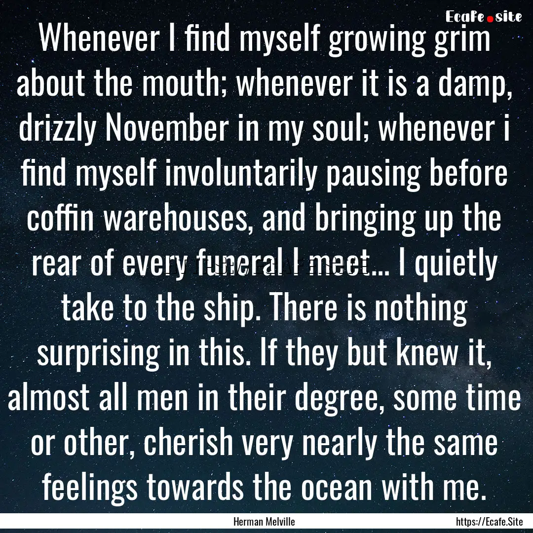 Whenever I find myself growing grim about.... : Quote by Herman Melville