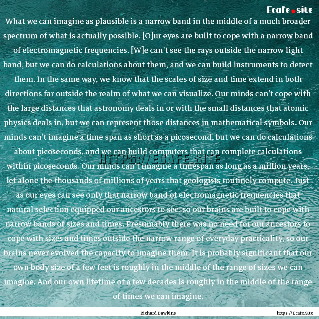 What we can imagine as plausible is a narrow.... : Quote by Richard Dawkins