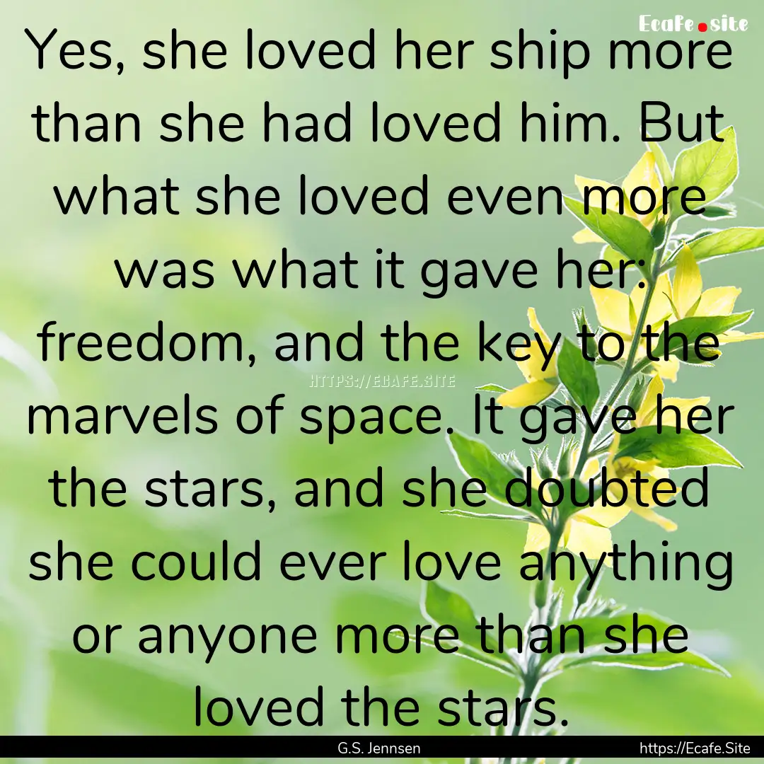 Yes, she loved her ship more than she had.... : Quote by G.S. Jennsen