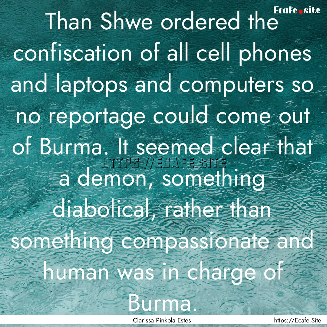 Than Shwe ordered the confiscation of all.... : Quote by Clarissa Pinkola Estes