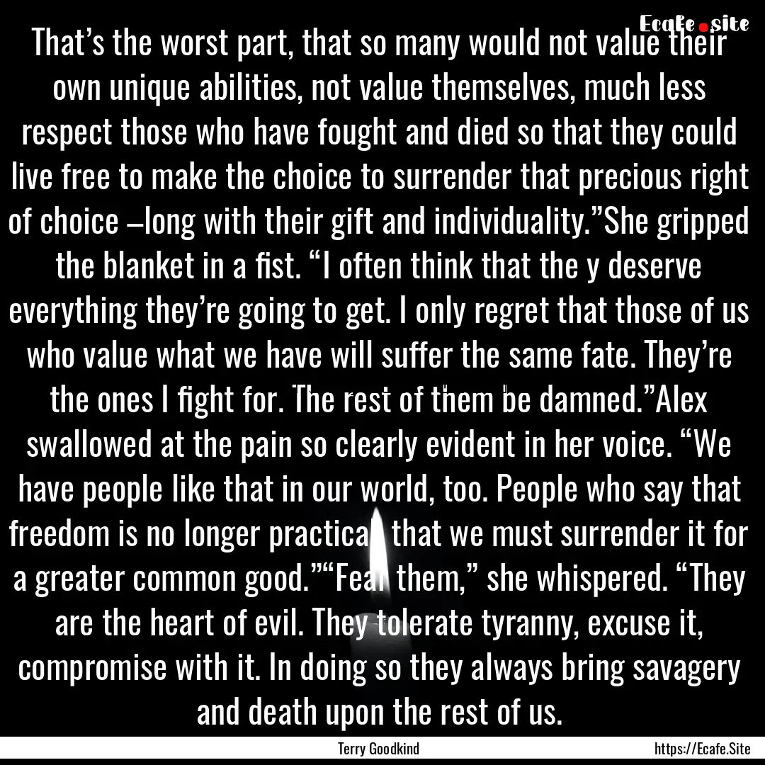 That’s the worst part, that so many would.... : Quote by Terry Goodkind