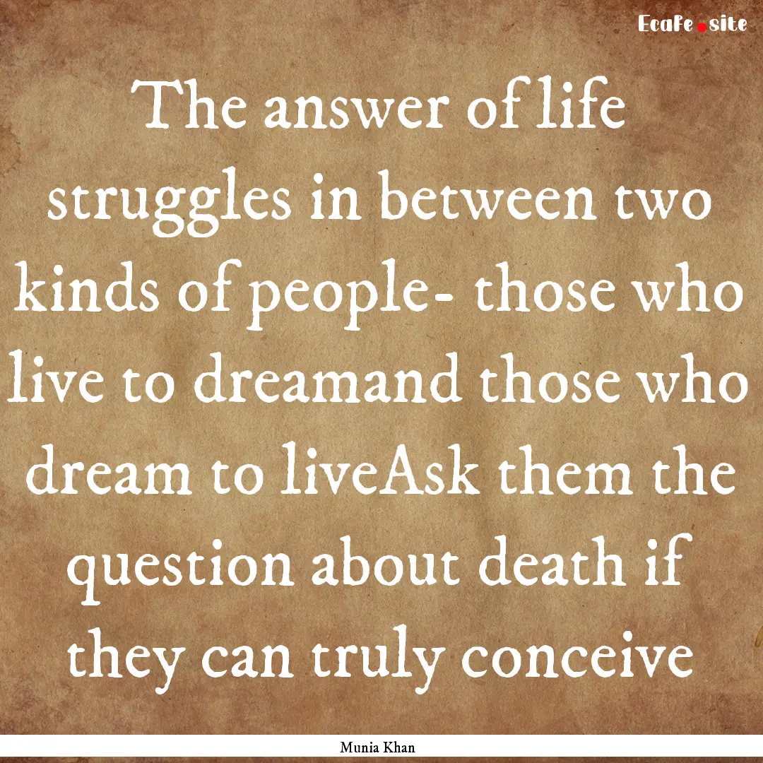 The answer of life struggles in between two.... : Quote by Munia Khan